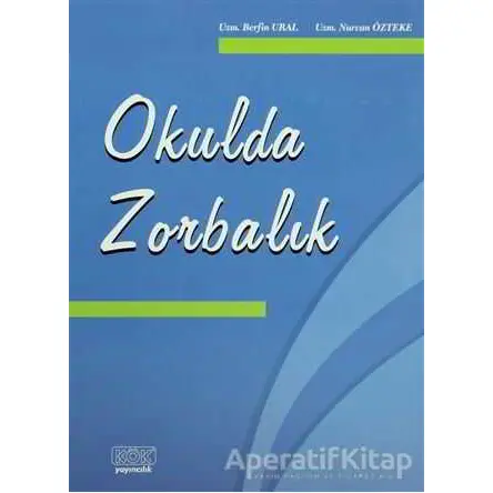 Okulda Zorbalık - Berfin Ural - Kök Yayıncılık