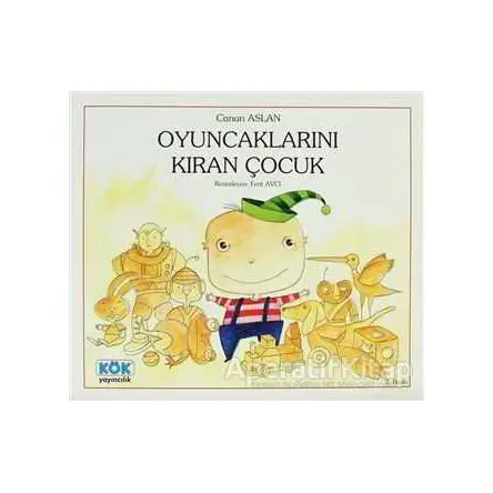 Oyuncaklarını Kıran Çocuk - Canan Aslan - Kök Yayıncılık