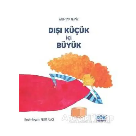 Dışı Küçük İçi Büyük - Mehtap Temiz - Kök Yayıncılık