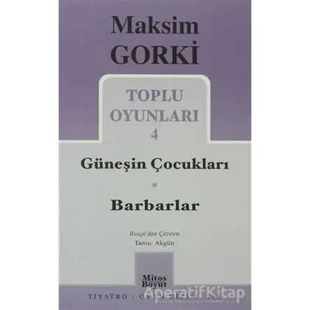 Güneşin Çocukları / Barbarlar Toplu Oyunları 4 - Maksim Gorki - Mitos Boyut Yayınları