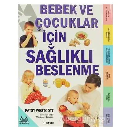 Bebek ve Çocuklar İçin Sağlıklı Beslenme - Patsy Westcott - Arkadaş Yayınları