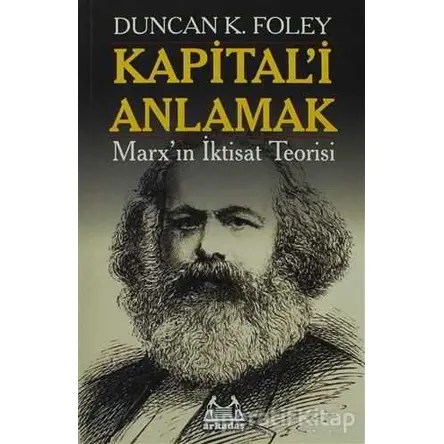 Kapital’i Anlamak - Duncan K. Foley - Arkadaş Yayınları