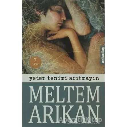 Yeter Tenimi Acıtmayın - Meltem Arıkan - Arkadaş Yayınları