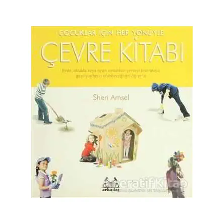 Çocuklar İçin Her Yönüyle Çevre Kitabı - Sheri Amsel - Arkadaş Yayınları
