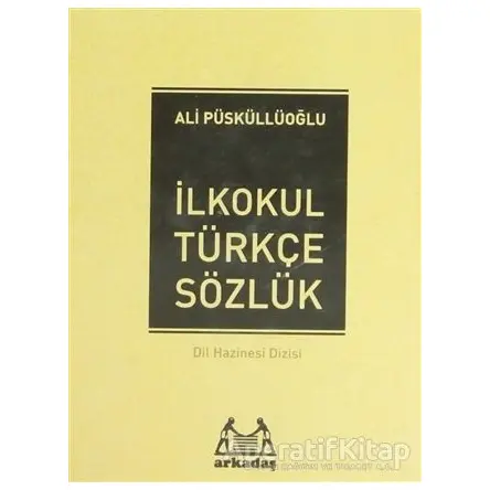 İlköğretim Türkçe Sözlük (1, 2, 3, 4, 5. Sınıflar İçin) - Ali Püsküllüoğlu - Arkadaş Yayınları