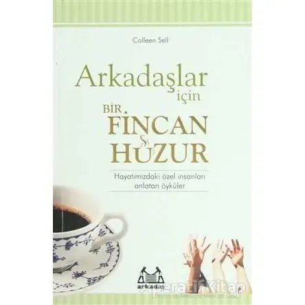 Arkadaşlar İçin Bir Fincan Huzur - Colleen Sell - Arkadaş Yayınları
