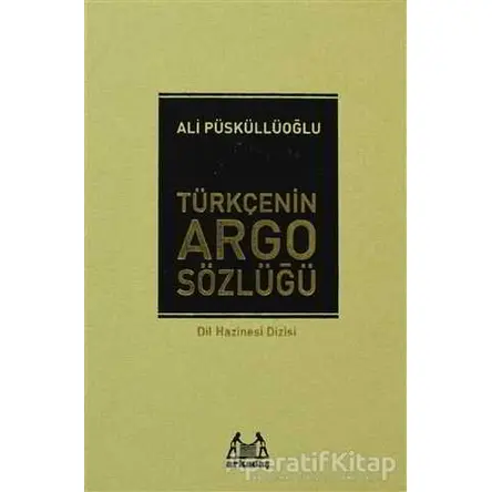 Türkçenin Argo Sözlüğü - Ali Püsküllüoğlu - Arkadaş Yayınları
