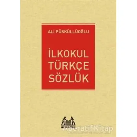 İlkokul Türkçe Sözlük - Ali Püsküllüoğlu - Arkadaş Yayınları