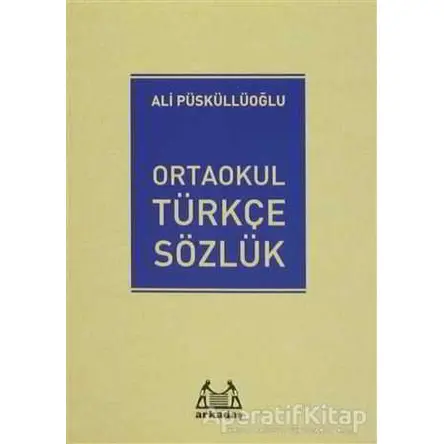 Ortaokul Türkçe Sözlük - Ali Püsküllüoğlu - Arkadaş Yayınları