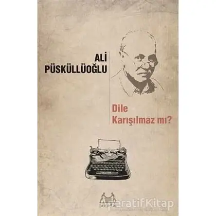 Dile Karışılmaz mı? - Ali Püsküllüoğlu - Arkadaş Yayınları