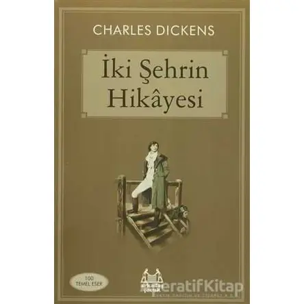 İki Şehrin Hikayesi - Charles Dickens - Arkadaş Yayınları