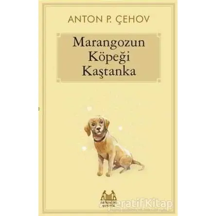 Marangozun Köpeği Kaştanka - Anton Pavloviç Çehov - Arkadaş Yayınları