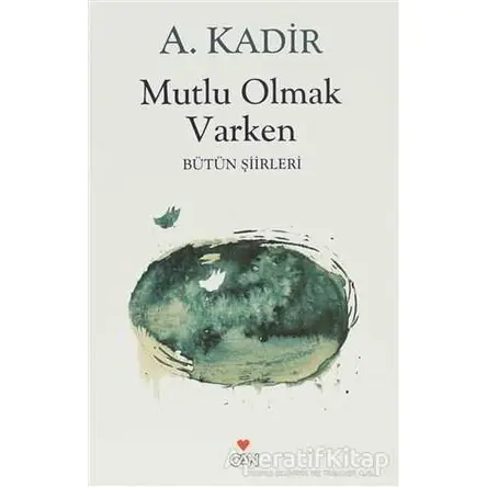Mutlu Olmak Varken - A. Kadir - Can Yayınları