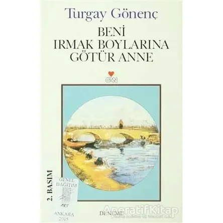 Beni Irmak Boylarına Götür Anne - Turgay Gönenç - Art Basın Yayın Hizmetleri