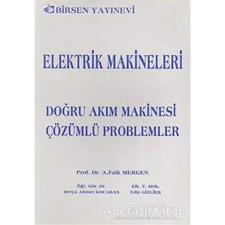 Elektrik Makineleri Doğru Akım Makinesi - Çözümlü Problemler - A. Faik Mergen - Birsen Yayınevi