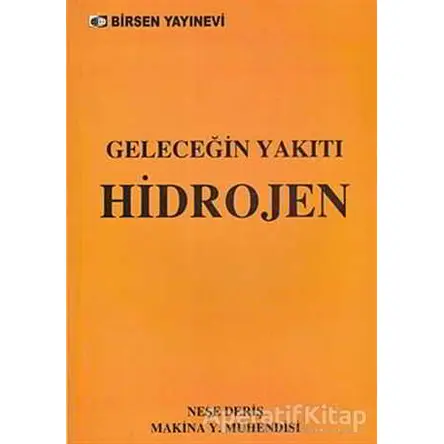 Geleceğin Yakıtı Hidrojen - Neşe Deriş - Birsen Yayınevi
