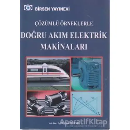 Çözümlü Örneklerle Doğru Akım Elektrik Makinaları - M. Cihan Özgenel - Birsen Yayınevi