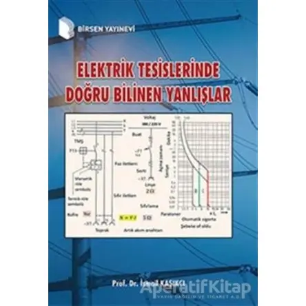 Elektrik Tesislerinde Doğru Bilinen Yanlışlar - İsmail Kaşıkçı - Birsen Yayınevi