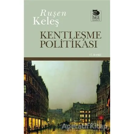 Kentleşme Politikası - Ruşen Keleş - İmge Kitabevi Yayınları