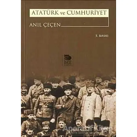 Atatürk ve Cumhuriyet - Anıl Çeçen - İmge Kitabevi Yayınları