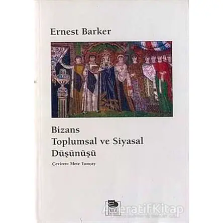 Bizans Toplumsal ve Siyasal Düşünüşü - Ernest Barker - İmge Kitabevi Yayınları