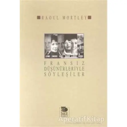 Fransız Düşünürleriyle Söyleşiler - Raoul Mortley - İmge Kitabevi Yayınları