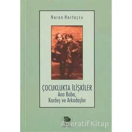 Çocuklukta İlişkiler Ana Baba, Kardeş ve Arkadaşlar - Nuran Hortaçsu - İmge Kitabevi Yayınları