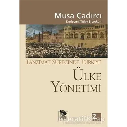 Ülke Yönetimi - Tanzimat Sürecinde Türkiye - Musa Çadırcı - İmge Kitabevi Yayınları