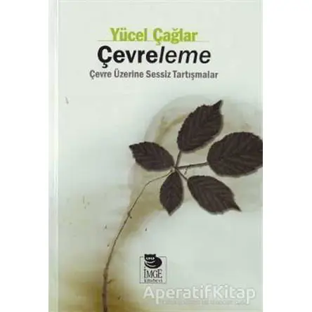 Çevreleme Çevre Üzerine Sessiz Tartışmalar - Yücel Çağlar - İmge Kitabevi Yayınları