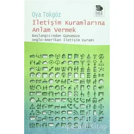 İletişim Kuramlarına Anlam Vermek - Oya Tokgöz - İmge Kitabevi Yayınları