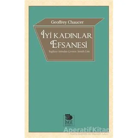 İyi Kadınlar Efsanesi - Geoffrey Chaucer - İmge Kitabevi Yayınları