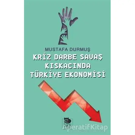 Kriz Darbe Savaş Kıskacında Türkiye Ekonomisi - Mustafa Durmuş - İmge Kitabevi Yayınları