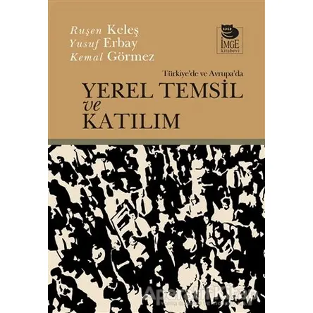 Türkiyede Ve Avrupada Yerel Temsil Ve Katılım - Ruşen Keleş - İmge Kitabevi Yayınları