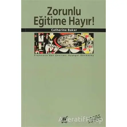 Zorunlu Eğitime Hayır! - Catherine Baker - Ayrıntı Yayınları