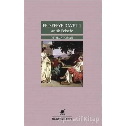 Felsefeye Davet 1 : Antik Felsefe - Veysel Atayman - Ayrıntı Yayınları