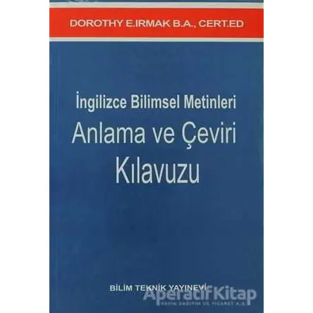 İngilizce Bilimsel Metinleri Anlama ve Çeviri Kılavuzu - Dorothy E. Irmak - Bilim Teknik Yayınevi