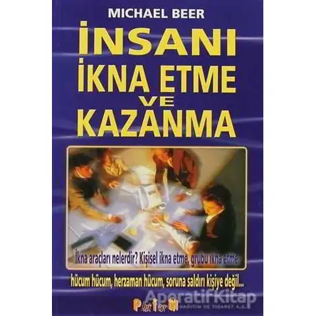 İnsanı İkna Etme ve Kazanma - Michael Beer - Platform Yayınları