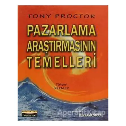 Pazarlama Araştırmasının Temelleri - Tony Proctor - Bilim Teknik Yayınevi