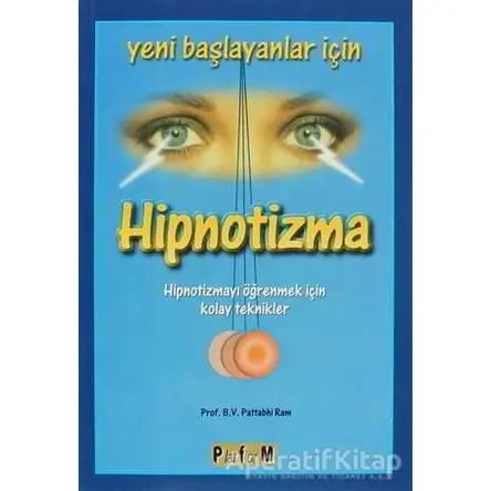 Yeni Başlayanlar İçin Hipnotizma - B. V. Pattabhi Ram - Platform Yayınları