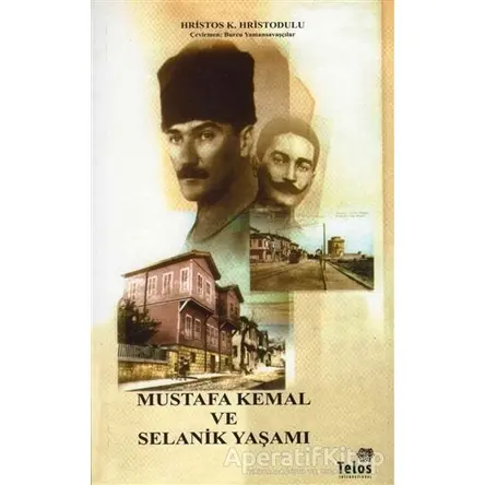 Mustafa Kemal ve Selanik Yaşamı - Hristos K. Hristodulu - Telos Yayıncılık