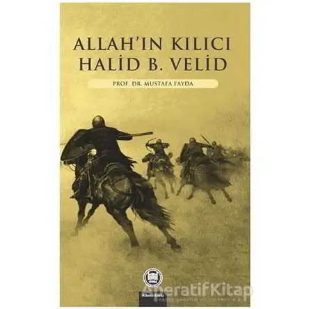 Allahın Kılıcı - Halid Bin Velid - Mustafa Fayda - Marmara Üniversitesi İlahiyat Fakültesi Vakfı