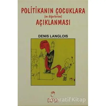 Politikanın Çocuklara Açıklanması - Denis Langlois - Doruk Yayınları