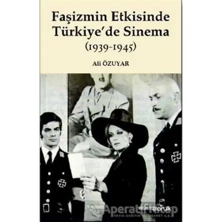 Faşizmin Etkisinde Türkiye’de Sinema (1939-1945) - Ali Özuyar - Doruk Yayınları