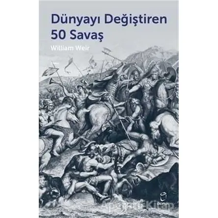 Dünyayı Değiştiren 50 Savaş - William Weir - Doruk Yayınları
