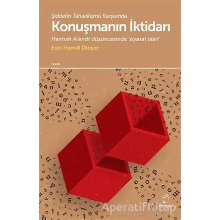 Şiddetin Tahakkümü Karşısında Konuşmanın İktidarı - Esin Hamdi Dinçer - Doruk Yayınları