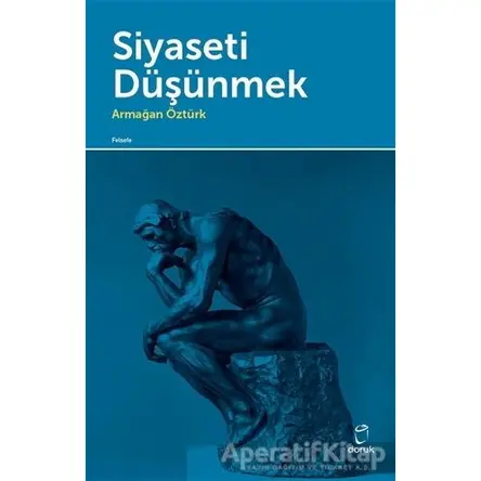 Siyaseti Düşünmek - Armağan Öztürk - Doruk Yayınları
