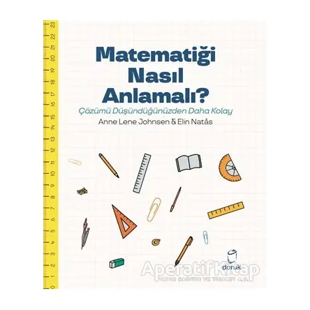 Matematiği Nasıl Anlamalı? - Anne Lene Johnsen - Doruk Yayınları