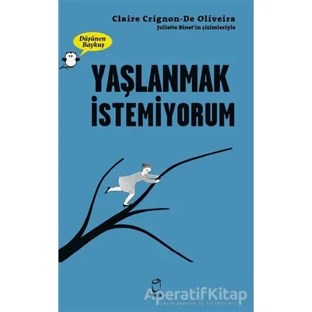 Yaşlanmak İstemiyorum - Düşünen Baykuş - Claire Crignon De Oliveira - Doruk Yayınları