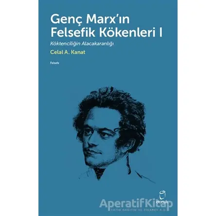 Genç Marxın Felsefik Kökenleri 1 - Celal A. Kanat - Doruk Yayınları