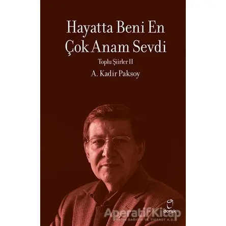 Hayatta Beni En Çok Anam Sevdi - A. Kadir Paksoy - Doruk Yayınları